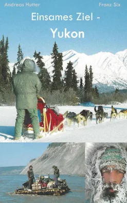 Andreas Hutter Reiseberichte-Einsames Ziel - Yukon
