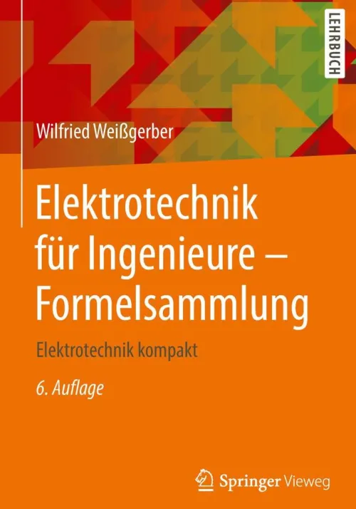 Springer Fachmedien Wiesbaden Naturwissenschaften & Technik*Elektrotechnik für Ingenieure - Formelsammlung