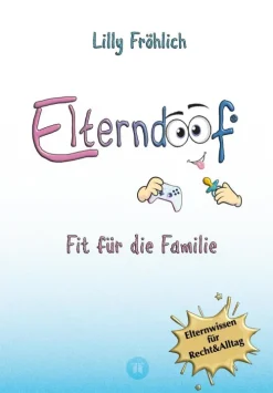 Elterndoof - Der ehrliche Erziehungsratgeber: Familienleben meistern, Kinder stärken, ADHS & Mobbing verstehen, Werte leben, mit Humor & Herz erziehen*tredition Sale