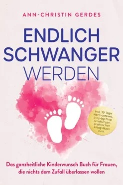 Edition Lunerion Eltern & Kind*Endlich schwanger werden: Das ganzheitliche Kinderwunsch Buch für Frauen, die nichts dem Zufall überlassen wollen - inkl. 30 Tage Hormonreset, Step-by-Step Anleitungen, praktischen Alltagstipps uvm.