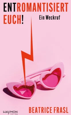 Haymon Verlag Gesellschaft*Entromantisiert euch!