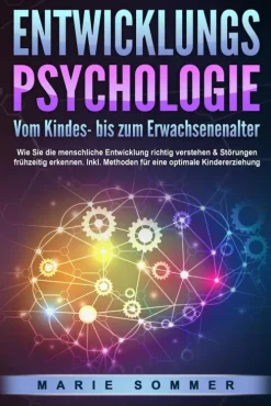 Buromusli Eltern & Kind*ENTWICKLUNGSPSYCHOLOGIE - Vom Kindes- bis zum Erwachsenenalter: Wie Sie die menschliche Entwicklung richtig verstehen & Störungen frühzeitig erkennen. Inkl. Methoden für eine optimale Kindererziehung