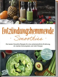 Entzündungshemmende Smoothies: Die besten Smoothie Rezepte für eine antientzündliche Ernährung, ein starkes Immunsystem und mehr Energie - inkl. Detox-, grüner-, Gemüse-Smoothies u.v.m.*Edition Lunerion Best
