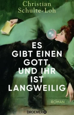 Es gibt einen Gott, und ihr ist langweilig*Droemer HC Hot