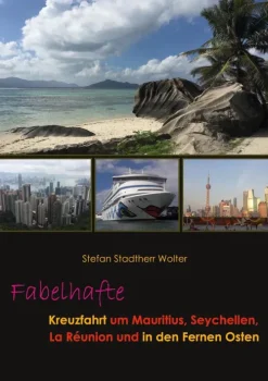 BoD - Books on Demand Reiseberichte-Fabelhafte Kreuzfahrt um Mauritius, Seychellen, La Réunion und in den Fernen Osten