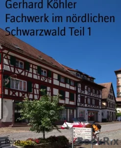BookRix Reiseführer*Fachwerk im nördlichen Schwarzwald Teil 1