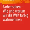 Farbensehen - Wie und warum wir die Welt farbig wahrnehmen*Springer Berlin Heidelberg Clearance