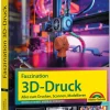 Faszination 3D Druck - Alles zum Drucken, Scannen, Modellieren*Markt+Technik Verlag Hot