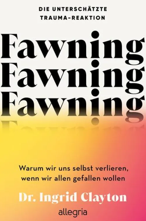 Ullstein Allegria Spiritualität-Fawning - die unterschätzte Trauma-Reaktion