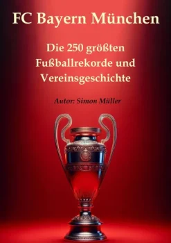 FC Bayern München - Die 250 größten Fußballrekorde und Vereinsgeschichte*A&S Kulturverlag New