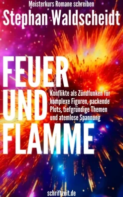 FEUER UND FLAMME: Konflikte als Zündfunken für Figuren, Plots, Themen und Spannung*neobooks Online