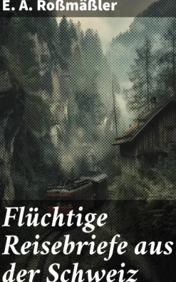 Good Press Karten & Atlanten-Flüchtige Reisebriefe aus der Schweiz