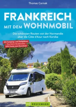 Bruckmann Verlag GmbH Camping*Frankreich mit dem Wohnmobil Die schönsten Routen von der Normandie über die Côte d'Azur nach Korsika