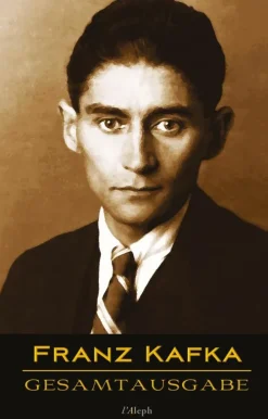 Wisehouse Klassiker|Gesamtausgaben*Franz Kafka - Gesamtausgabe (Sämtliche Werke; Neue Überarbeitete Auflage)