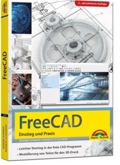 Markt+Technik Verlag Technik|Ingenieurwissenschaft-FreeCAD - 3D Modellierung, Architektur, Mechanik - Einstieg und Praxis - Viele praktische Beispiele - komplett in Farbe