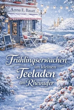 ANNA E. BAUER Nach Ländern|Liebesromane*Frühlingserwachen im kleinen Teeladen am Rheinufer