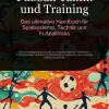 Fußball Taktik und Training: Das ultimative Handbuch für Spielsysteme, Technik und Fußballtricks*Saage Media GmbH - Deutschland Sale