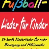 Kinder Verlag Stephen Janetzko Reime & Lieder-Fußball-Lieder für Kinder - 24 bunte Kinderlieder für mehr Bewegung und Miteinander