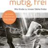 Geborgen, mutig, frei - Wie Kinder zu innerer Stärke finden*Herder Verlag GmbH New