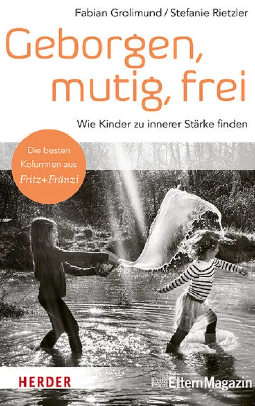 Geborgen, mutig, frei - Wie Kinder zu innerer Stärke finden*Herder Verlag GmbH New