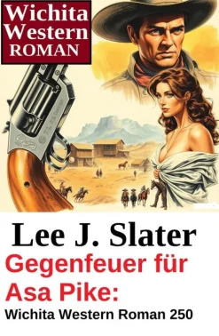 Uksak E-Books Wildwestromane*Gegenfeuer für Asa Pike: Wichita Western Roman 250