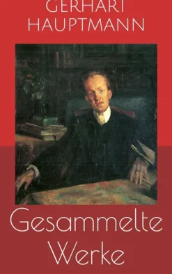 Gesammelte Werke (Vollständige Ausgaben: Buch der Leidenschaft, Die Ratten, Die Weber u.v.m.)*Paperless Online