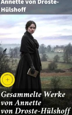 Good Press Klassiker|Gesamtausgaben-Gesammelte Werke von Annette von Droste-Hülshoff