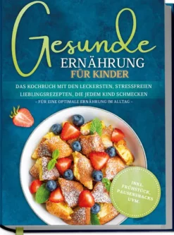 Edition Lunerion Vollwertküche-Gesunde Ernährung für Kinder: Das Kochbuch mit den leckersten, stressfreien Lieblingsrezepten, die jedem Kind schmecken - für eine optimale Ernährung im Alltag - inkl. Frühstück, Pausensnacks uvm.