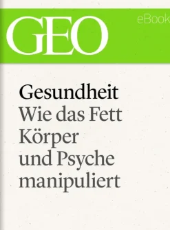 Gesundheit: Wie das Fett Körper und Psyche manipuliert ( eBook Single)*GEO Sale