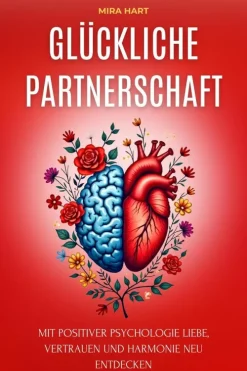 Glückliche Partnerschaft: Mit Positiver Psychologie Liebe, Vertrauen Und Harmonie Neu Entdecken*Mira Hart Discount