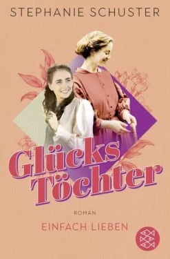 FISCHER Taschenbuch Schicksalsromane-Glückstöchter - Einfach lieben