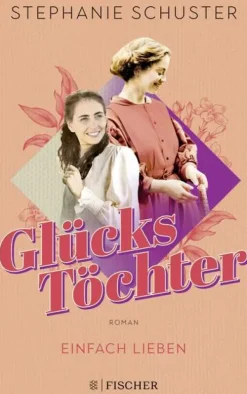FISCHER Taschenbuch Schicksalsromane*Glückstöchter - Einfach lieben
