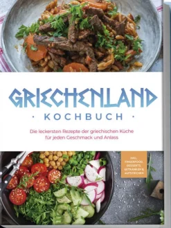 Griechenland Kochbuch: Die leckersten Rezepte der griechischen Küche für jeden Geschmack und Anlass - inkl. Fingerfood, Desserts, Getränken & Aufstrichen*Edition Lunerion Clearance