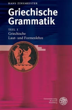 Universitätsverlag Winter Sprachwissenschaften-Griechische Grammatik 1. Griechische Laut- und Formenlehre