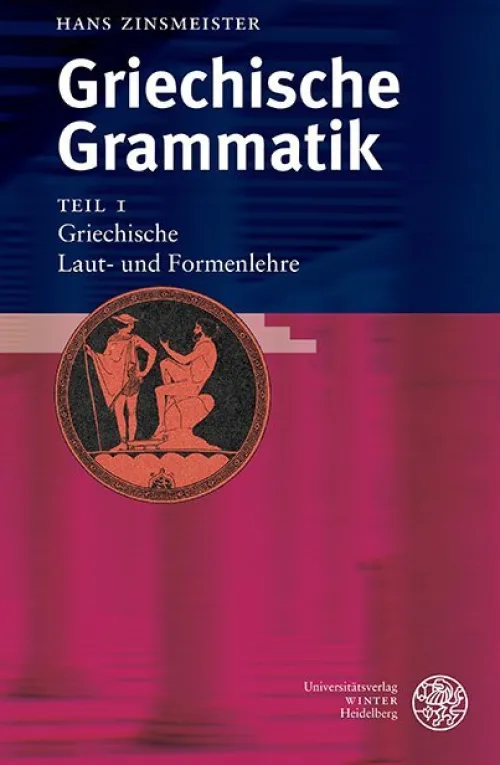 Universitätsverlag Winter Sprachwissenschaften-Griechische Grammatik 1. Griechische Laut- und Formenlehre