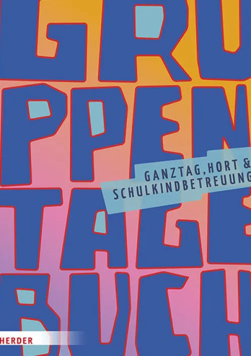 Herder Verlag GmbH Pädagogik*Gruppentagebuch. Ganztag, Hort und Schulkindbetreuung