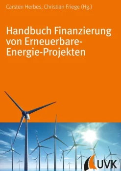 UVK Verlag Rechtsratgeber*Handbuch Finanzierung von Erneuerbare-Energie-Projekten