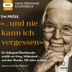 John Verlag Romane·Abenteuerromane-Hans-Erdmann Schönbeck: "... und nie kann ich vergessen": Ein Stalingrad-Überlebender erzählt von Krieg, Widerstand - und dem Wunder, 100 Jahre zu leben