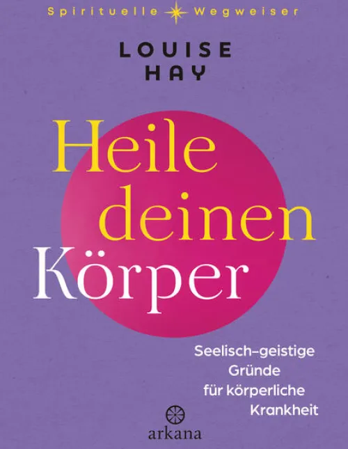 ARKANA Verlag Spiritualität|Lebensratgeber*Heile deinen Körper