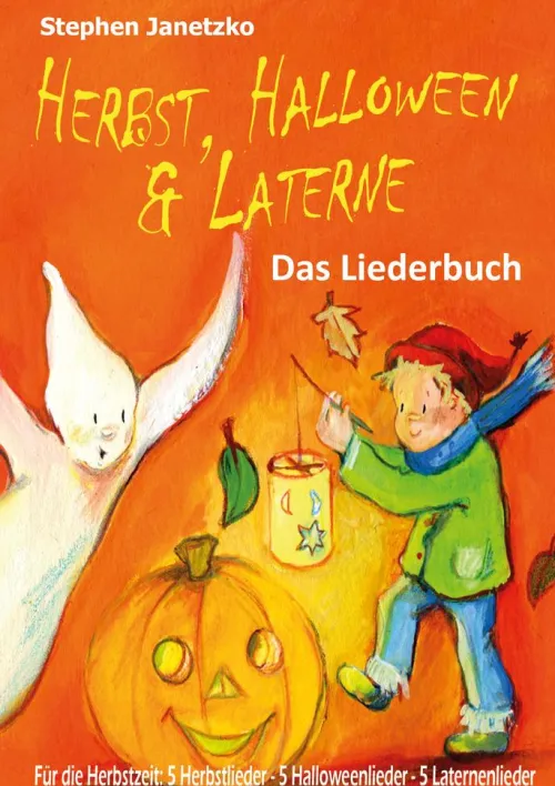 Kinder Verlag Stephen Janetzko Reime & Lieder-Herbst, Halloween & Laterne. Für den Herbst: 5 Herbstlieder - 5 Halloweenlieder - 5 Laternenlieder