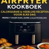 Het Ninja Airfryer Kookboek - Caloriearme & Heerlijke Recepten voor Elke Dag Perfect voor Dual Zone & Alle Modellen*Bookmundo