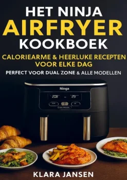 Het Ninja Airfryer Kookboek - Caloriearme & Heerlijke Recepten voor Elke Dag Perfect voor Dual Zone & Alle Modellen*Bookmundo
