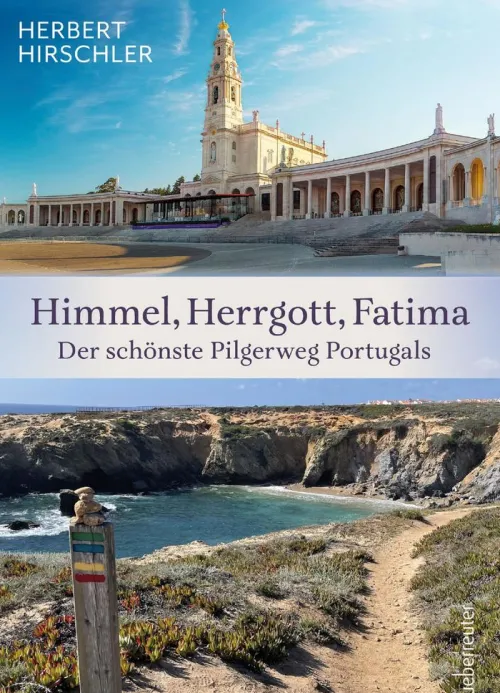 Carl Ueberreuter Verlag GmbH Wandern*Himmel, Herrgott, Fatima. Der schönste Pilgerweg Portugals