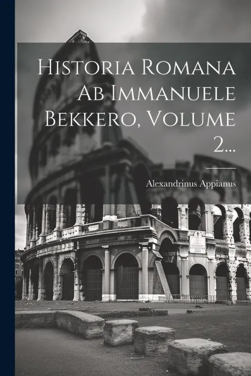 Creative Media Partners, LLC Griechische Bücher-Historia Romana Ab Immanuele Bekkero, Volume 2...