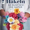 TOPP Hobby & Selbermachen*Häkeln so bunt wie die Natur