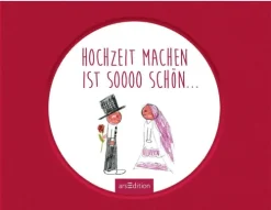 Hochzeit machen ist sooo schön*Ars Edition GmbH