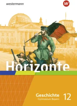 Westermann Schulbuch Nach Fächern·Geschichte*Horizonte - Geschichte 12. Schulbuch. Für die Oberstufe in Bayern