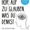 Barth O.W. Ratgeber|Lebensratgeber*Hör auf zu glauben, was du denkst