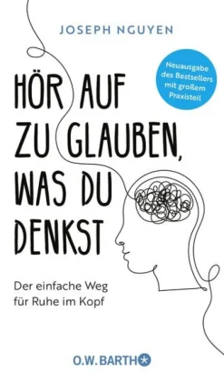 Barth O.W. Ratgeber|Lebensratgeber*Hör auf zu glauben, was du denkst