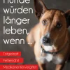 MVG Moderne Vlgs. Ges. Medizin-Hunde würden länger leben, wenn ...